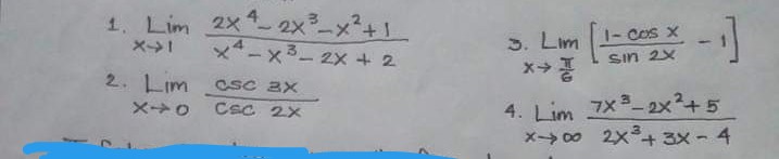 1. Lim 2×-2xーメ?+1
3. Lim
メ→。
|- Cos X
x4.
-x3- 2x + 2
Sin 2x
2. Lim csC ax
Csc 2x
4. Lim 7X 2x+5
x- 00 2x+ 3X - 4
