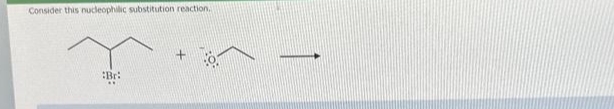 Consider this nucleophilic substitution reaction.
Bri
+