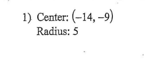 1) Сenter: (-14, -9)
Radius: 5
