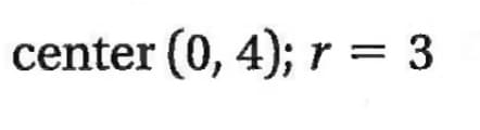 center (0, 4); r = 3
