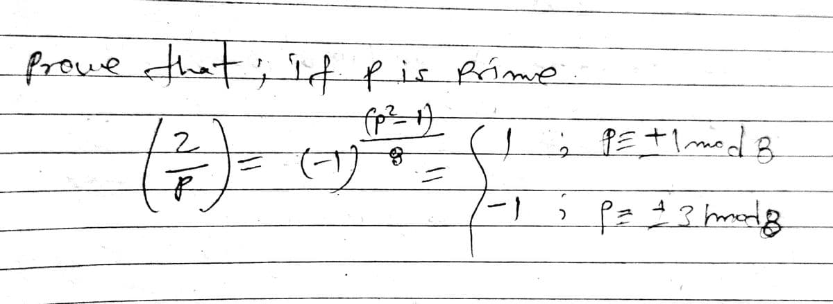 prove that; It pis Prime.
If
(p² +)
2
(7)
(1)
1
; PE+Imed B
-) >
P = ± 3 hod