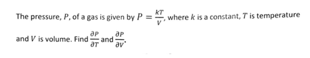 KT
The pressure, P, of a gas is given by P = K, where k is a constant, T' is temperature
др
др
and V is volume. Find and-
ат
av'