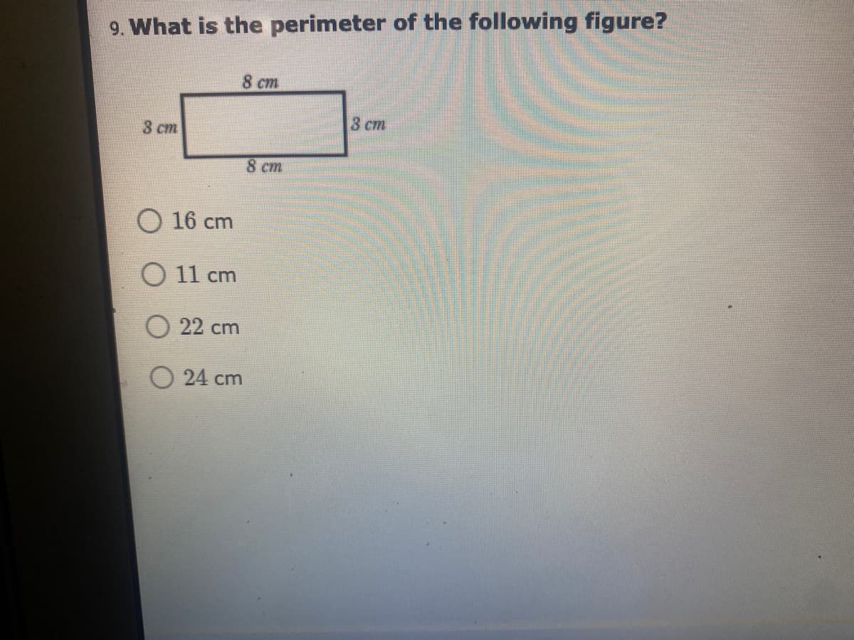 9. What is the perimeter of the following figure?
8 cm
3 cm
3 cm
8 cm
O 16 cm
O 11 cm
O 22 cm
O 24 cm
