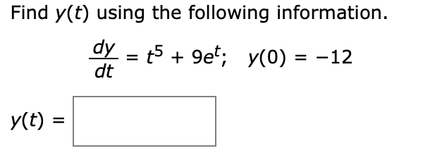 Find y(t) using the following information.
ay = t5 + 9et; y(0) = -12
dt
%3D
%D
y(t) =
%D
