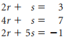 2r + s=
3
4r + s=
7
2r + 5s = -1
