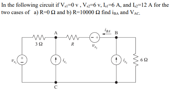 In the following circuit if V3=0 v , V=6 v, Is1=6 A, and Ix=12 A for the
two cases of a) R=0 N and b) R=10000 2 find iBa and VẠC.
İBA
в
R
C
