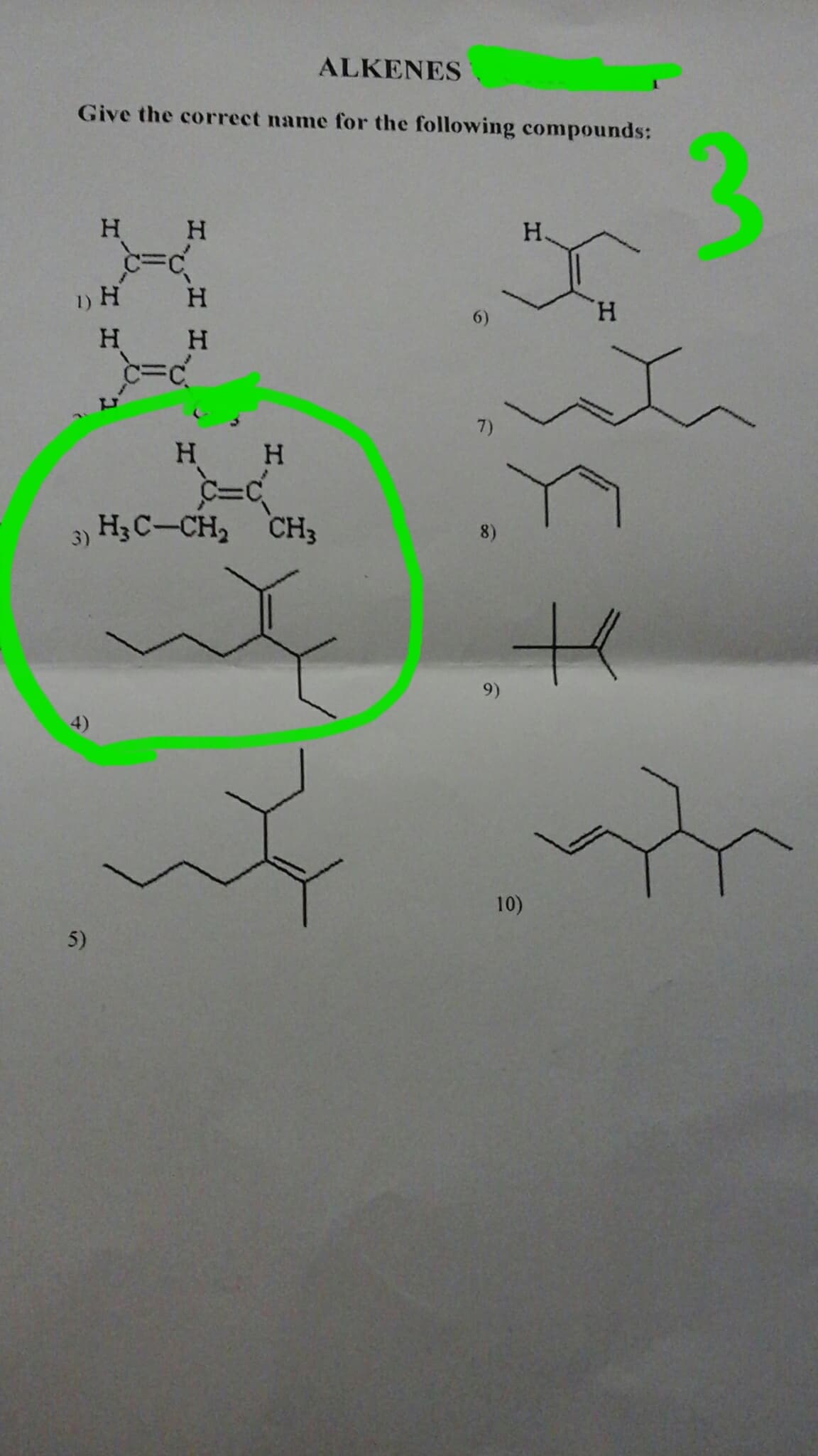 ALKENES
Give the correct name for the following compounds:
3
H.
H.
1) H
H.
H.
H.
7)
H.
3) H3 C-CH2 CH3
8)
9)
4)
10)
5)
