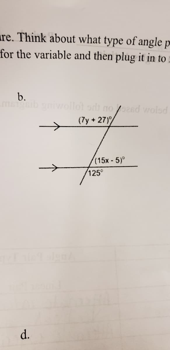 are. Think about what type of angle p=
for the variable and then plug it in to
b.
mssib niwollot sdi no oasd wolsd
(7y + 27)/
(15x-5)°
125°
d.
