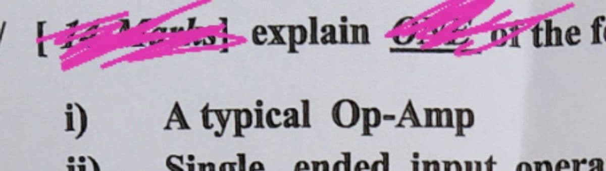 WE
i)
i
orks explain of the fo
A typical Op-Amp
Single ended input opera