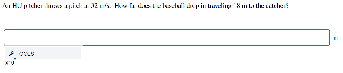 An HU pitcher throws a pitch at 32 m/s. How far does the baseball drop in traveling 18 m to the catcher?
