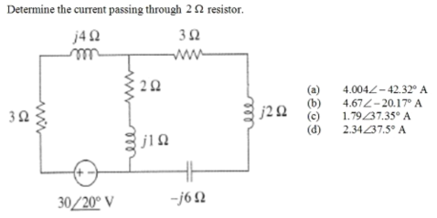 Determine the current passing through 2 2 resistor.
j42
(a)
(b)
(c)
(d)
4.0042- 42.32° A
4.672-20.17° A
1.7937.35° A
j22
2.34237.5° A
30/20° V
-j62
