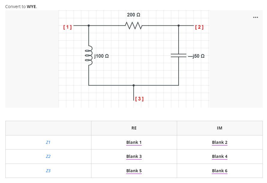 Convert to WYE.
200 Q
...
[1]
j100 O
-j50 0
[3]
RE
IM
Z1
Blank 1
Blank 2
Z2
Blank 3
Blank 4
Z3
Blank 5
Blank 6
