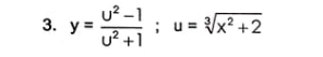 u² –1
3. у3
u? +1
y =
= x² +2
%3D
