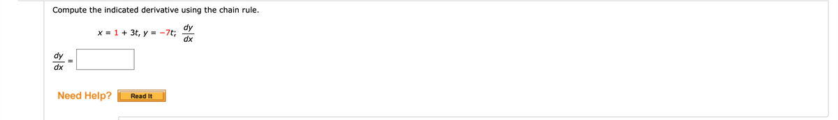 Compute the indicated derivative using the chain rule.
dy
-7t;
dx
dy
dx
x = 1 + 3t, y = -
Need Help? Read It