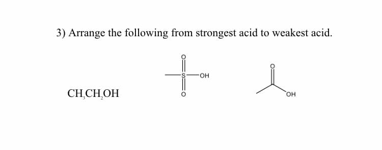 3) Arrange the following from strongest acid to weakest acid.
CH,CH̟OH
S FO
