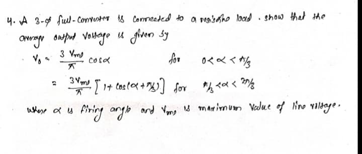 4. A 3-9 fuul - Convester s Comnected to a nogsgho load . show that the
u fivern Sy
3 Vmo
for
cosa
whese a s Airiny angle and Vong s manimum Vedlue of lino valage.
