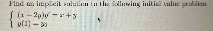 Find an
implicit solution to the following initial value problem
(x-2y)y' = x+y
y(1) = yo