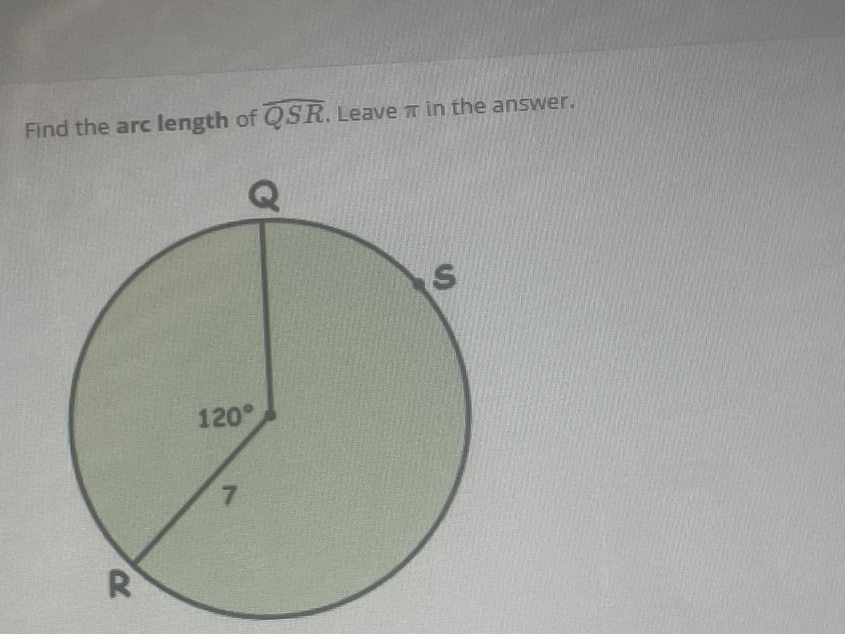 Find the arc length of QSR. Leave in the answer.
120°
R.
7.
