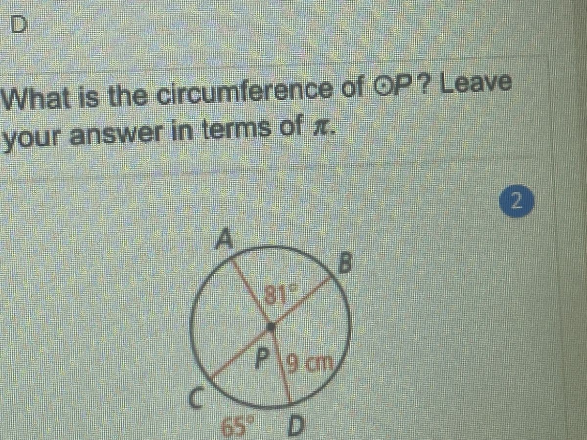 DI
What is the circumference of OP? Leave
your answer in terms of r.
A
819
Pg am
65 D
