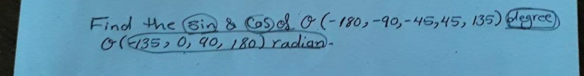 Find the 6in & CoS). O(-180,-90,-45,45, 135) gree)
O(135, 0, 40, 180) radian.
