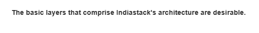 The basic layers that comprise Indiastack's architecture are desirable.