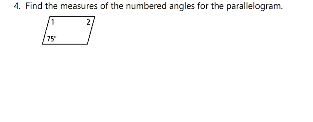 4. Find the measures of the numbered angles for the parallelogram.
1
2
75°
