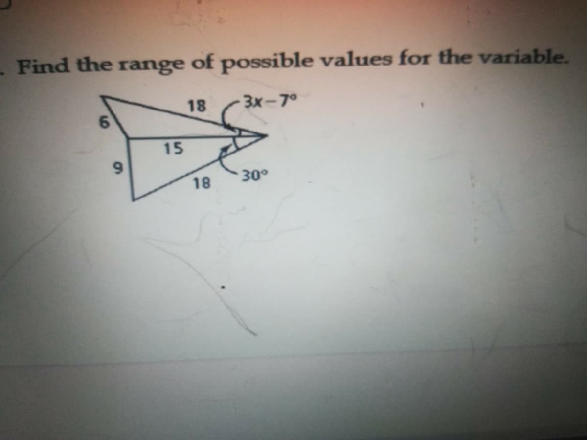 Find the range of possible values for the variable.
18
3x-7°
15
30°
18
