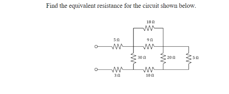 Find the equivalent resistance for the circuit shown below.
50
ww
ww
3Ω
18
ли
90
ли
30 Ω
10 Ω
ли
20 Ω
50