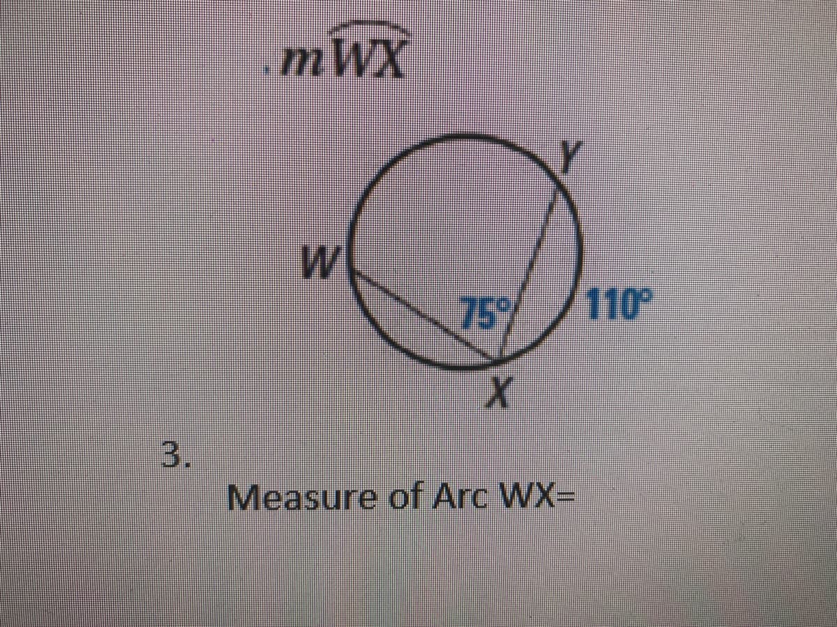 mWX
75%
110
Measure of Arc WX=
3.
