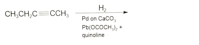 CH3CH₂C=CCH3
H₂
Pd on CaCO3
Pb(OCOCH3)2 +
quinoline