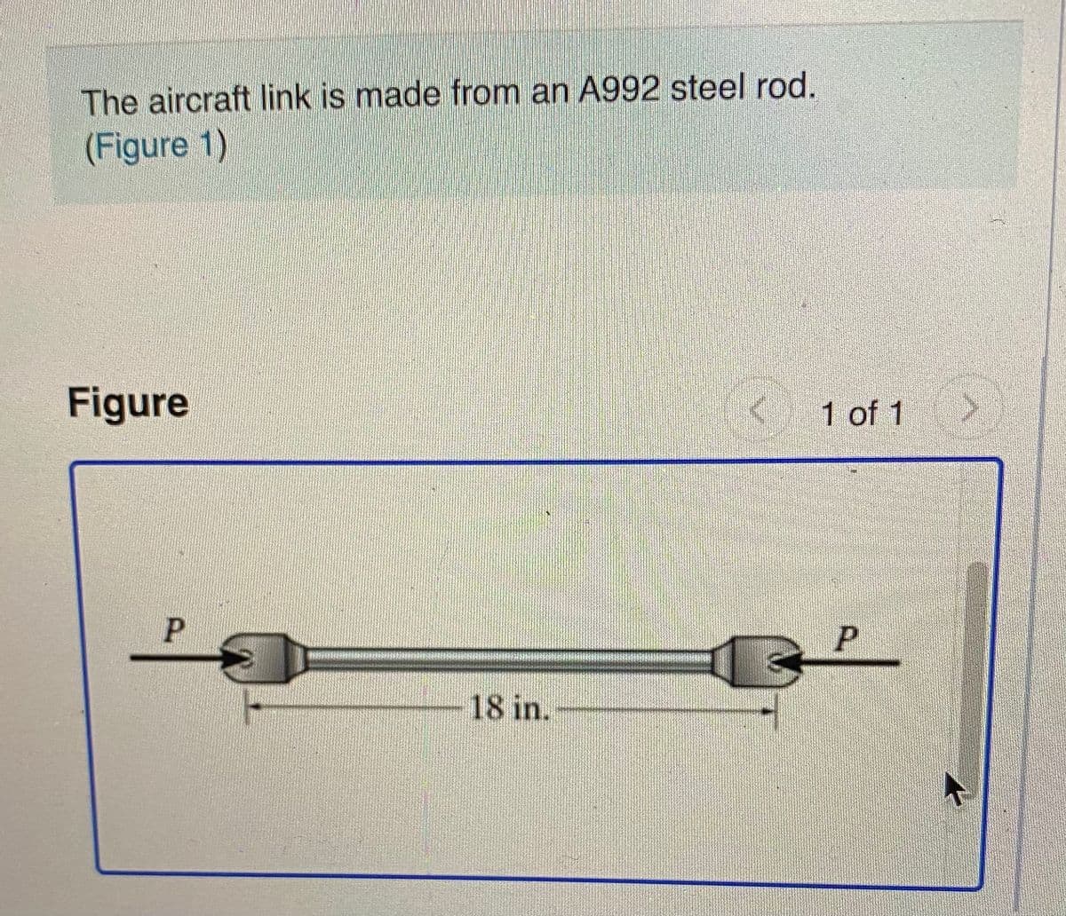 The aircraft link is made from an A992 steel rod.
(Figure 1)
Figure
< 1 of 1
18 in.
