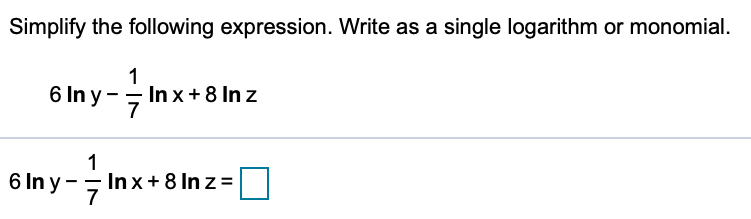 Simplify the following expression. Write as a single logarithm or monomial.
1
In x+8 In z
7
6 In y -
6 In y - = In x+8 In z =
7
