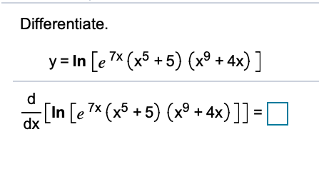 Differentiate.
y= In [e "* (x® +5) (x° + 4x) ]
d
[In [e 7* (x5 + 5) (x° + 4x)]] = D
%3D
dx
