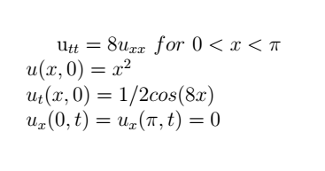 Utt =
8uxr for 0 < x < T
u(х,0) — х?
и(х, 0)
1/2сos(8a)
и, (0, t) %3 и, (т, t) 3D0
—
