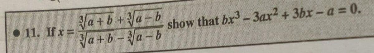 a+b+a- b
la + b -
show that bx-3ax + 3bx- a = 0.
Va-b
• 11. Ifr =
