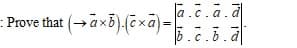 : Prove that (→āxb)(cxa) =
la.c.a.a
6.c.b.d
