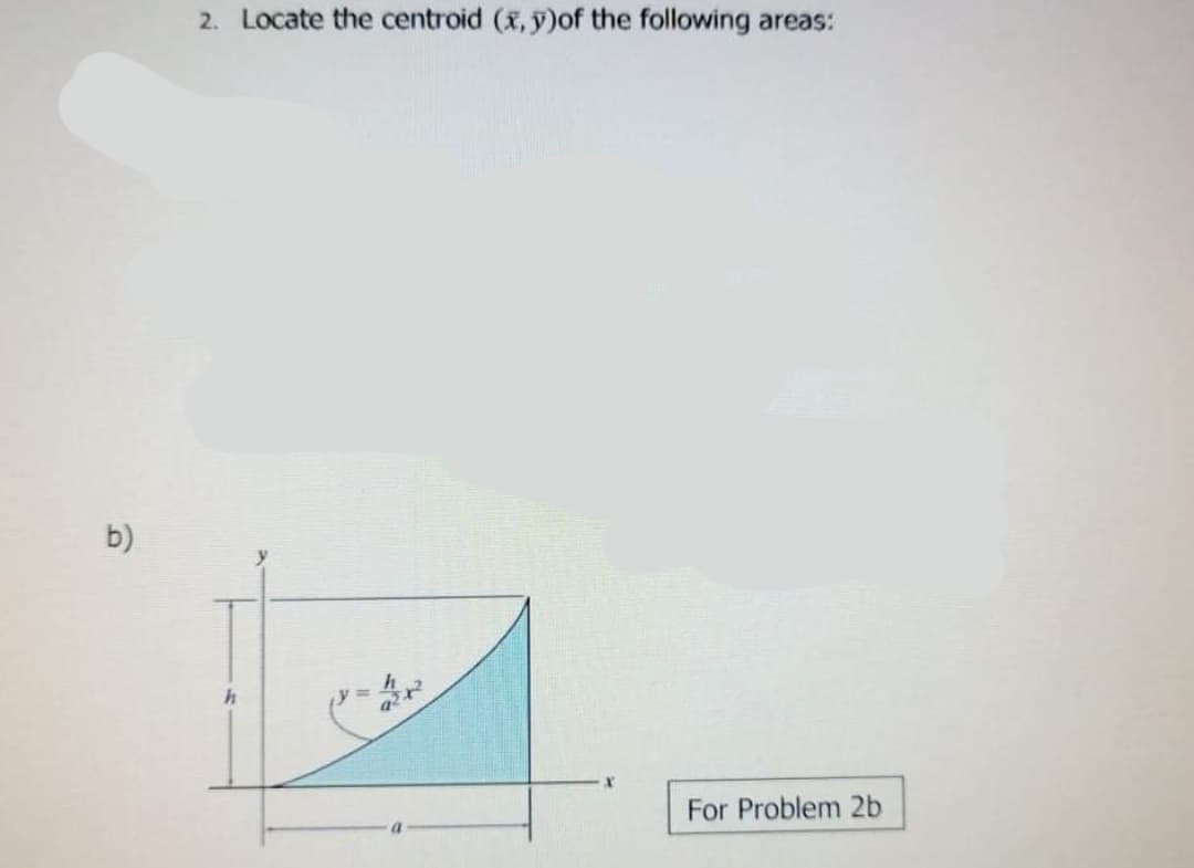 2. Locate the centroid (x, y)of the following areas:
b)
For Problem 2b
