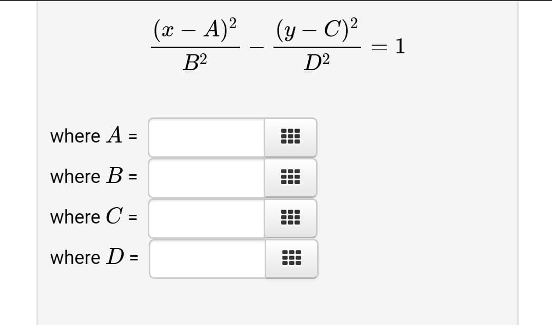 (ӕ — А)?
(y – C)²
%3|
B?
D²
where A =
%3D
where B =
%3D
where C =
where D =
