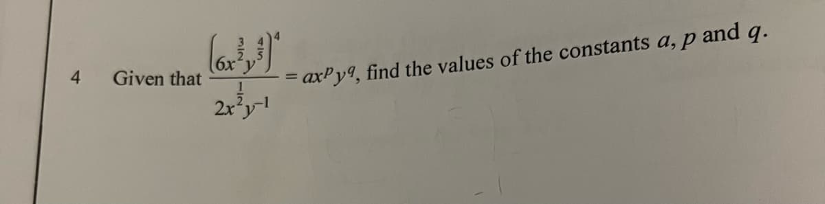 (6x
Given that
4.
axPy9, find the values of the constants a, p and q.
%3D
1
2x'y
