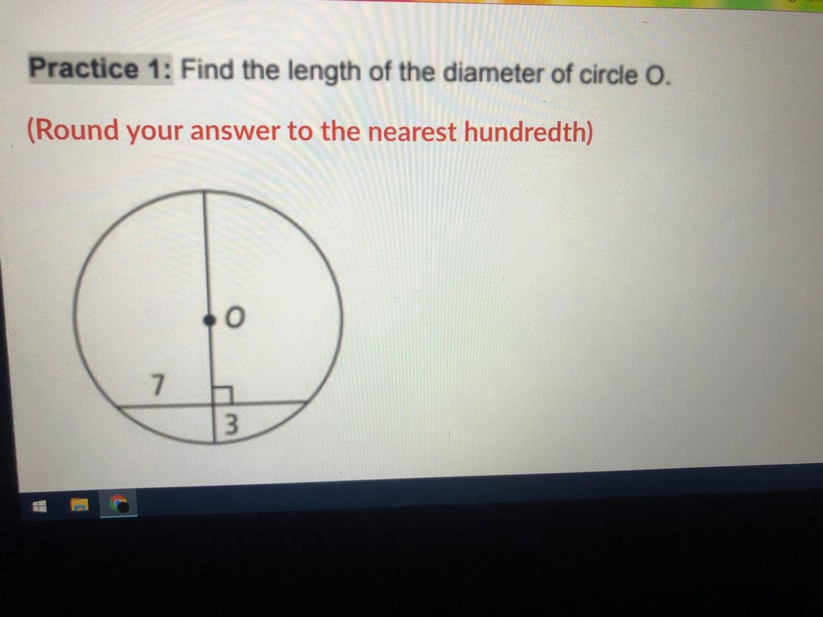 Practice 1: Find the length of the diameter of circle O.
(Round your answer to the nearest hundredth)
7.
