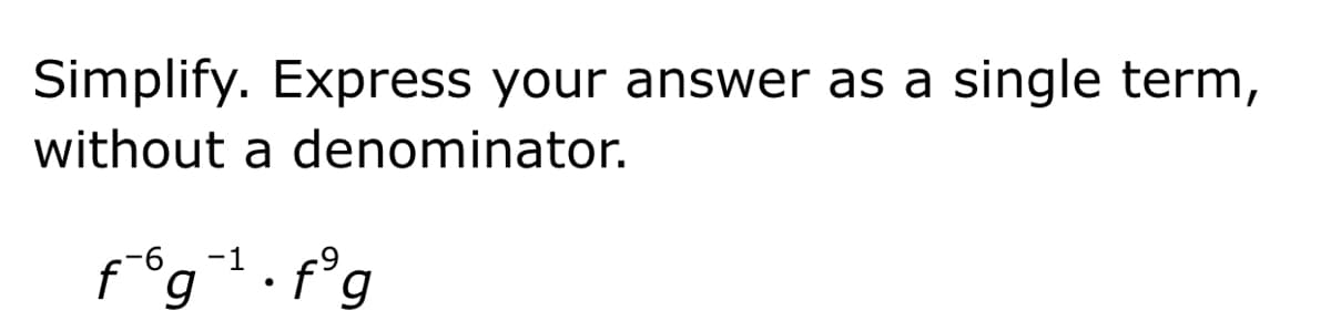 Simplify. Express your answer as a single term,
without a denominator.
-6,-1
f°g• f°g
