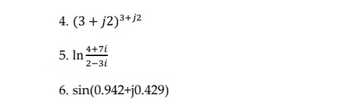 4. (3 + j2)³+j2
5. In +7i
2-3i
6. sin(0.942+j0.429)
