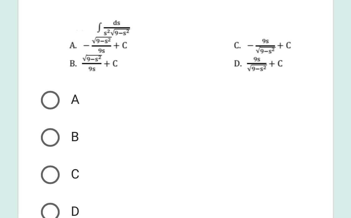 ds
s2V9-s?
V9-s2
+ C
А.
9s
С.
+ C
|
9s
V9-
V9-s?
В.
+ C
9s
D.
V9-s2 + C
9s
А
В
C
D
