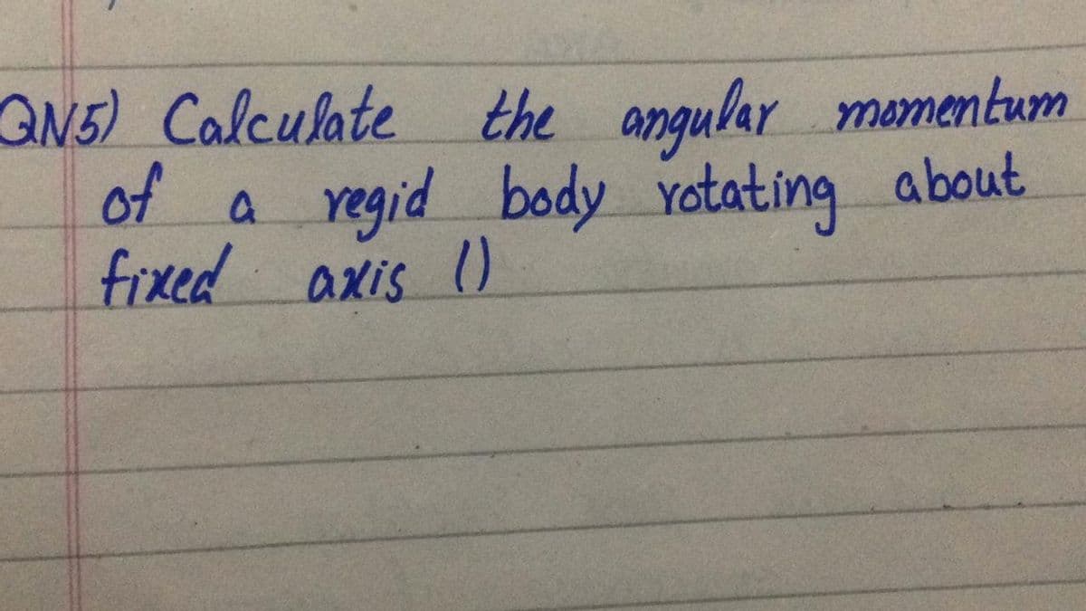 QN5) Calculate the angular mamentum
of a
regid body Yotating about
fixed axis )
