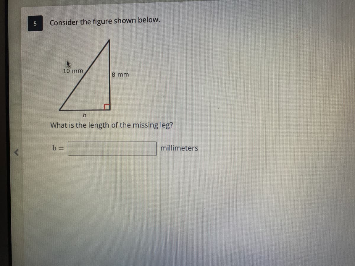 Consider the figure shown below.
10 mm
8 mm
What is the length of the missing leg?
b =
millimeters
