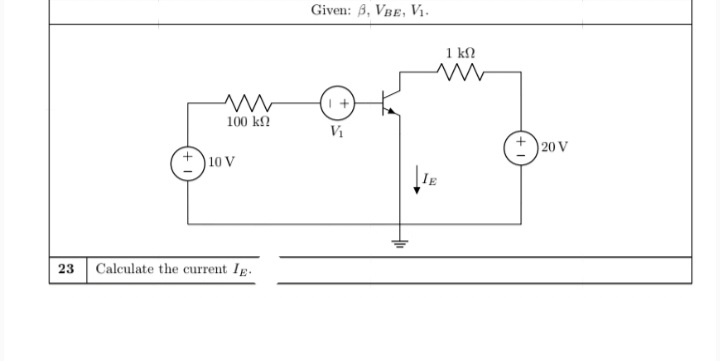 Given: 3, VBE, Vị.
1 k
100 kf!
V
20 V
10 V
IE
23 Calculate the current Ig.
