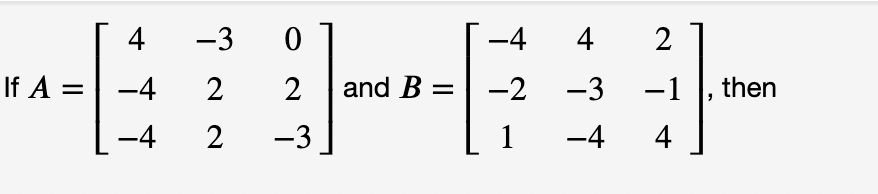 4
-3
-4
4
2
If A =
-4
2
2
and B =
-2
-3
-1
, then
-4
-3
1
-4
4
