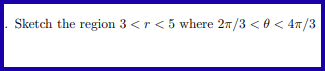 Sketch the region 3 <r <5 where 2π/3 <0<4T/3