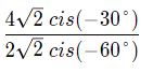 4/2 cis(-30°)
2/2 cis(-60°)
