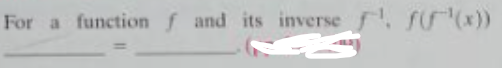 For a function f and its inverse f, ff(x))
